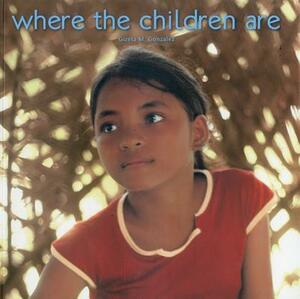 Where the Children Are by Gizela Madrigal Gonzalez, Gizela M. Gonzales
