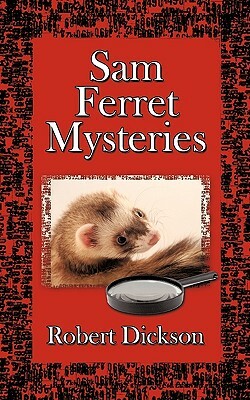 Sam Ferret Mysteries by Robert Dickson