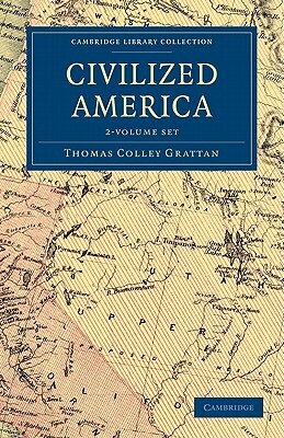 Civilized America - 2 Volume Set by Thomas Colley Grattan