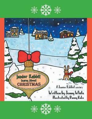 Junior Rabbit Learns About Christmas by Jenny White