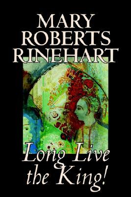 Long Live the King! by Mary Roberts Rinehart, Fiction by Mary Roberts Rinehart