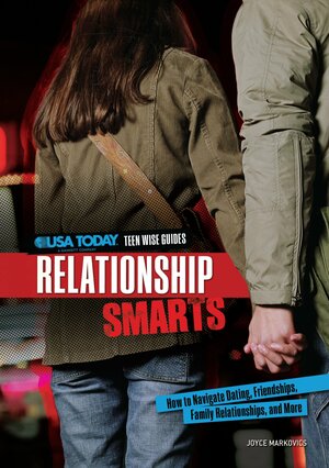 Relationship Smarts: How to Navigate Dating, Friendships, Family Relationships, and More by Joyce L. Markovics