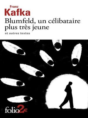 Blumfeld, un célibataire plus très jeune et autres textes by Franz Kafka