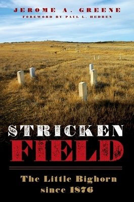 Stricken Field: The Little Bighorn Since 1876 by Jerome a. Greene