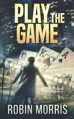 Play the Game by Robin Morris