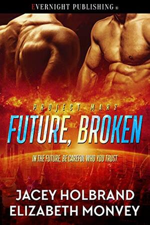 Future, Broken by Jacey Holbrand, Elizabeth Monvey