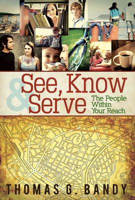 See, Know & Serve the People Within Your Reach by Thomas G. Bandy