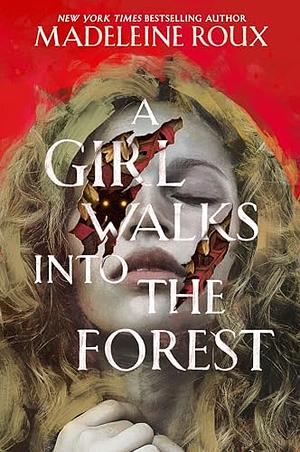 A Girl Walks Into the Forest by Madeleine Roux