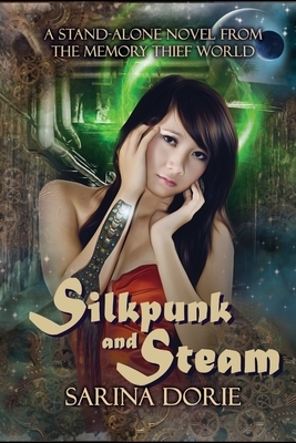 Silkpunk and Steam: A Steampunk Novel by Sarina Dorie