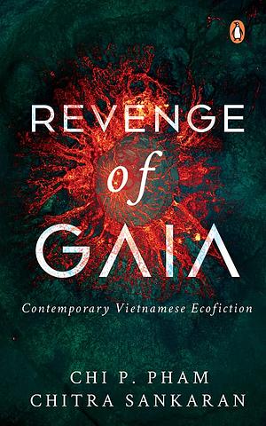 Revenge of Gaia: Contemporary Vietnamese Ecofiction by Chi P. Pham, Chitra Sankaran