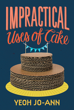 Impractical Uses of Cake by Yeoh Jo-Ann