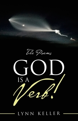 God Is a Verb!: The Poems by Lynn Keller