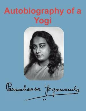 Autobiography of a Yogi by Paramahansa Yogananda