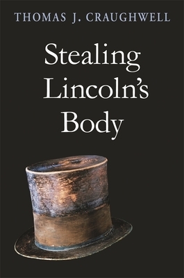 Stealing Lincoln's Body by Thomas J. Craughwell