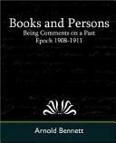 Books and Persons: Being Comments on a Past Epoch, 1908-1911 by Arnold Bennett