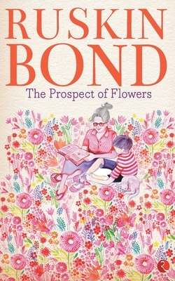 The Prospect of Flowers by Ruskin Bond