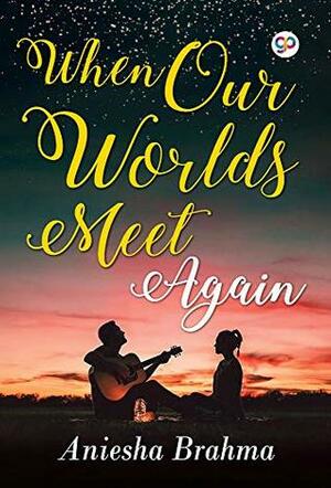 When Our Worlds Meet Again (General Press) by Aniesha Brahma