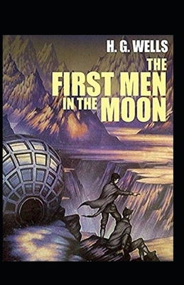 The First Men in The Moon Illustrated by H.G. Wells