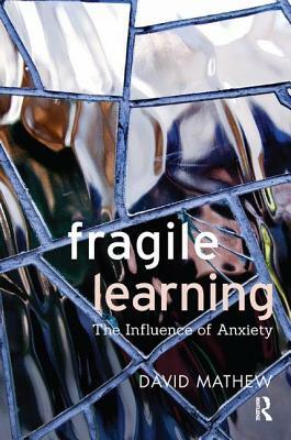 Fragile Learning: The Influence of Anxiety by David Mathew