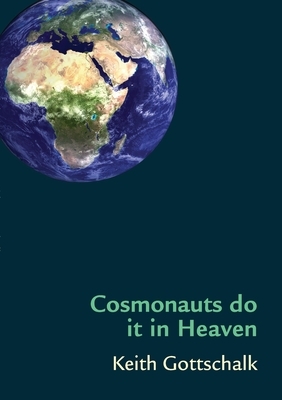 Cosmonauts do it in Heaven by Keith Gottschalk