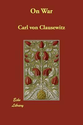 On War by Carl Von Clausewitz, Carl Von Clausewitz