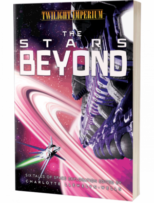 The Stars Beyond: A Twilight Imperium Anthology by Charlotte Llewelyn-Wells
