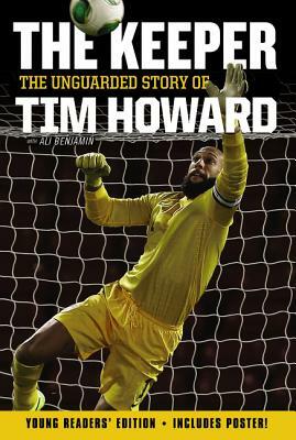 The Keeper: The Unguarded Story of Tim Howard Young Readers' Edition by Tim Howard
