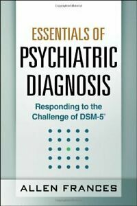 Essentials of Psychiatric Diagnosis, First Edition: Responding to the Challenge of DSM-5 by Allen Frances