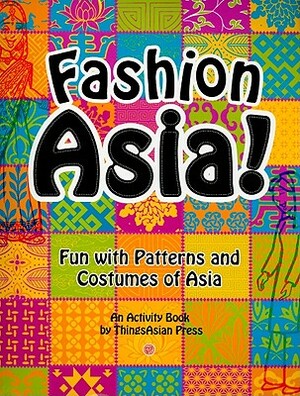 Fashion Asia!: Fun with Patterns and Costumes of Asia by Celeste Heiter