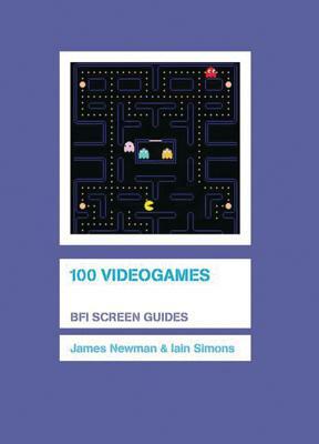 100 Videogames by Iain Simons, James Newman