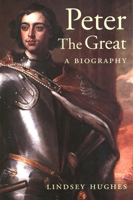 Peter the Great: A Biography by Lindsey Hughes