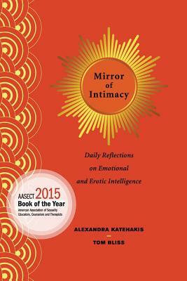 Mirror of Intimacy: Daily Reflections on Emotional and Erotic Intelligence by Alexandra Katehakis, Tom Bliss