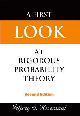 First Look at Rigorous Probability Theory, a (2nd Edition) by Jeffrey S. Rosenthal