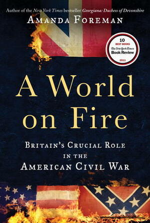 A World on Fire: Britain's Crucial Role in the American Civil War by Amanda Foreman