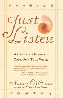 Just Listen: A Guide to Finding Your Own True Voice by Nancy O'Hara