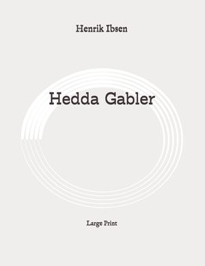 Hedda Gabler: Large Print by Henrik Ibsen