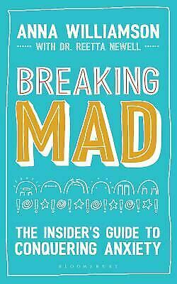 Breaking Mad: The Insider's Guide to Conquering Anxiety by Anna Williamson