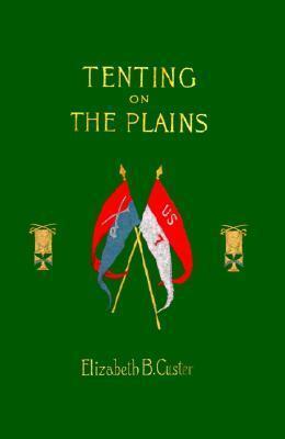 Tenting on the Plains: Or General Custer in Kansas and Texas by Elizabeth Bacon Custer