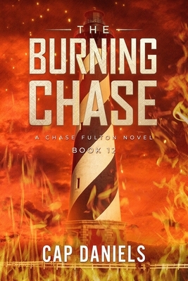 The Burning Chase: A Chase Fulton Novel by Cap Daniels