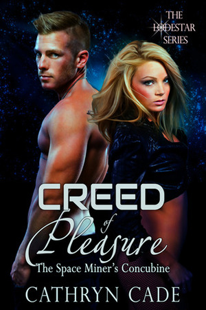 Creed of Pleasure: The Space Miner's Concubine by Cathryn Cade