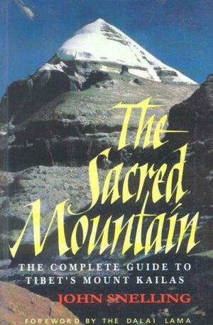 The Sacred Mountain: Travellers and Pilgrims at Mount Kailas in Western Tibet, and the Great Universal Symbol of the Sacred Mountain by John Snelling