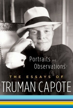 Portraits and Observations: The Essays of Truman Capote by Truman Capote