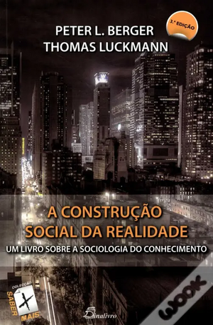 A Construção Social da Realidade: Um livro sobre a sociologia do conhecimento by Peter L. Berger, Thomas Luckmann