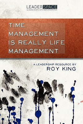 Time Management is Really Life Management by Roy King