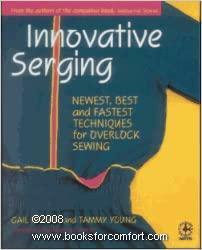 Innovative Serging: The Newest, Best, and Fastest Techniques for Overlock Sewing by Tammy Young, Gail Brown