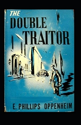 The Double Traitor Illustrated by Edward Phillips Oppenheim