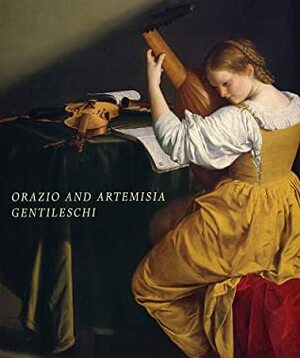 Orazio and Artemisia Gentileschi by Artemisia Gentileschi, Judith Walker Mann, Keith Christiansen, Judith W. Mann, Orazio Gentileschi