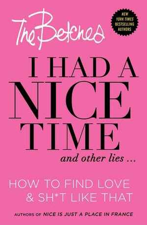I Had a Nice Time And Other Lies...: How to find lovesh*t like that by The Betches