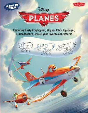 Learn to Draw Disney's Planes: Featuring Dusty Crophopper, Skipper Riley, Ripslinger, El Chupacabra, and All Your Favorite Characters! by Disney Storybook Artists