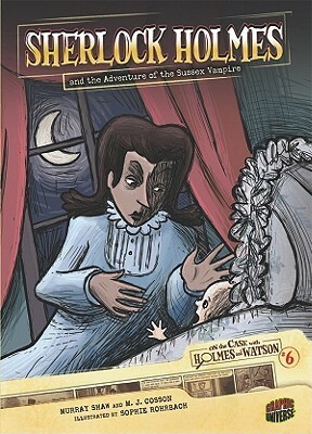 Sherlock Holmes and the Adventure of the Sussex Vampire by Sophie Rohrbach, Murray Shaw, Arthur Conan Doyle, M.J. Cosson